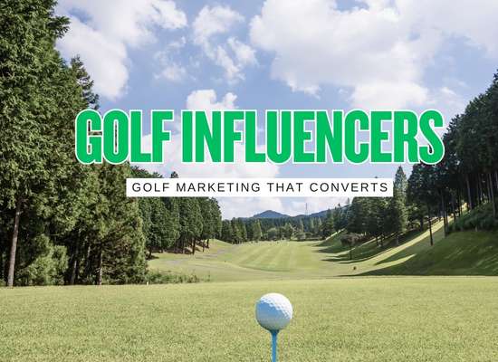 13 Reasons Golf Influencers Are the Strongest Advertising Channel in Golf