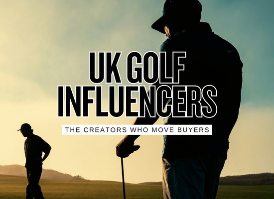 10 UK Golf Influencers Who Drive Real Buyer Decisions